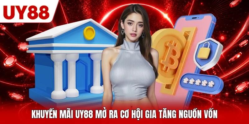 Khuyến mãi UY88 mở ra cơ hội gia tăng nguồn vốn Khuyến mãi UY88 mở ra cơ hội gia tăng nguồn vốn