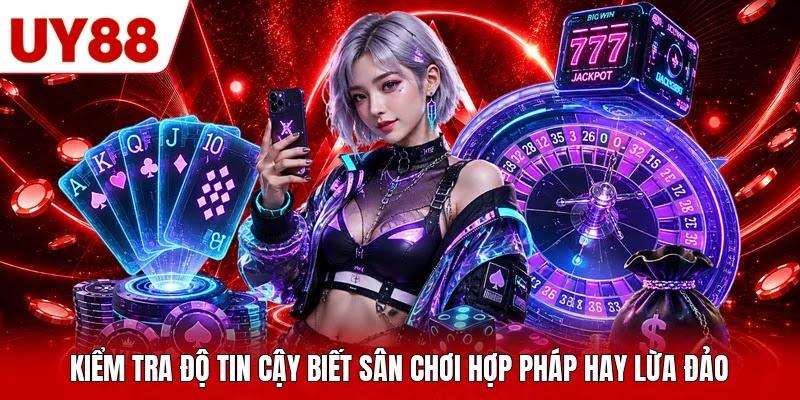 Kiểm tra độ tin cậy biết sân chơi hợp pháp hay lừa đảo Kiểm tra độ tin cậy biết sân chơi hợp pháp hay lừa đảo