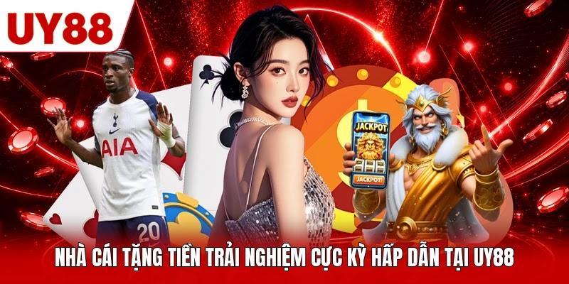 Nhà Cái Tặng Tiền Trải Nghiệm Cực Kỳ Hấp Dẫn Tại UY88