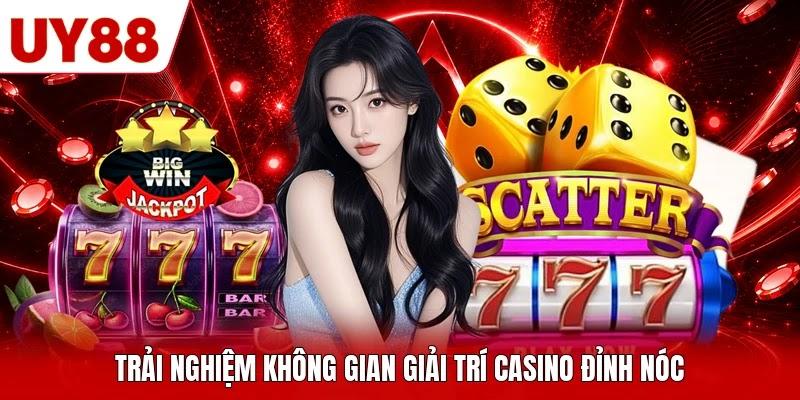 Trải nghiệm không gian giải trí casino đỉnh nóc Trải nghiệm không gian giải trí casino đỉnh nóc